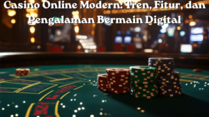 Casino Online Modern: Tren, Fitur, dan Pengalaman Bermain Digital