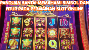 Panduan Santai Memahami Simbol dan Fitur pada Permainan Slot Online