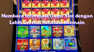 Membaca Informasi Game Slot dengan Lebih Cermat Sebelum Bermain